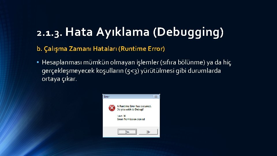 2. 1. 3. Hata Ayıklama (Debugging) b. Çalışma Zamanı Hataları (Runtime Error) • Hesaplanması