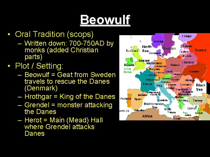 Beowulf • Oral Tradition (scops) – Written down: 700 -750 AD by monks (added