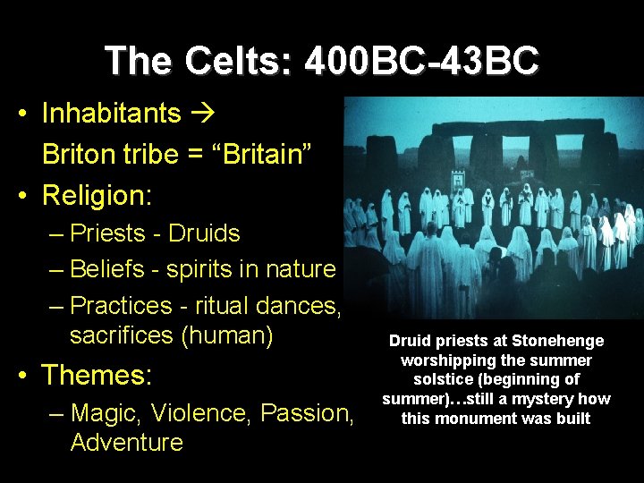 The Celts: 400 BC-43 BC • Inhabitants Briton tribe = “Britain” • Religion: –