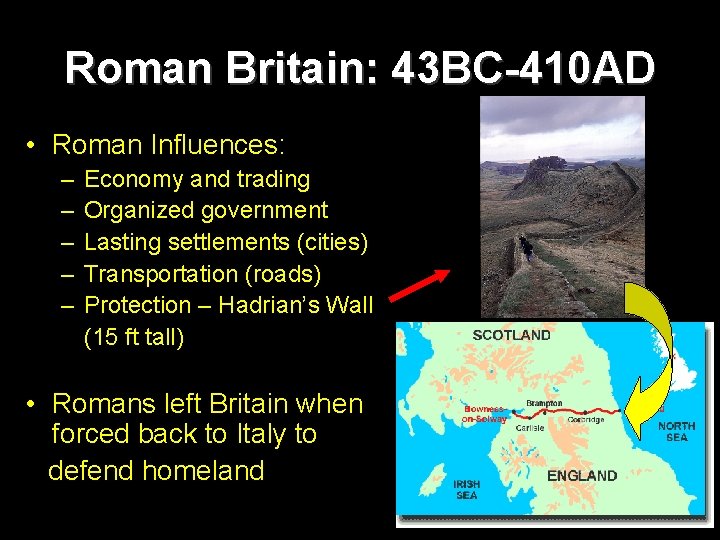 Roman Britain: 43 BC-410 AD • Roman Influences: – – – Economy and trading