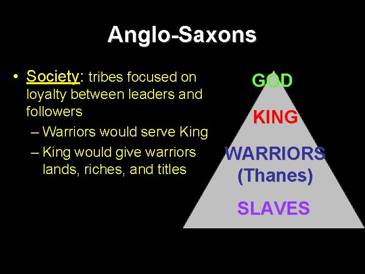 Anglo-Saxons • Society: tribes focused on loyalty between leaders and followers – Warriors would
