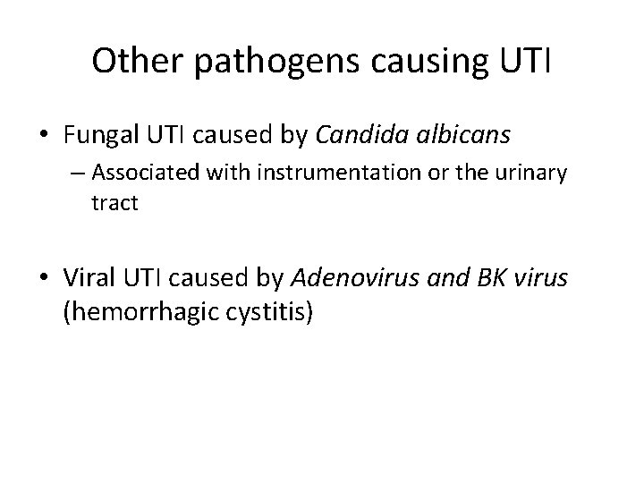 Other pathogens causing UTI • Fungal UTI caused by Candida albicans – Associated with
