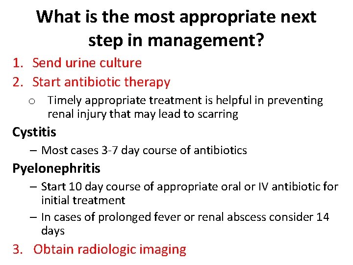 What is the most appropriate next step in management? 1. Send urine culture 2.