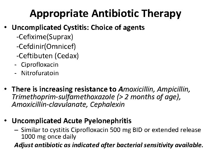 Appropriate Antibiotic Therapy • Uncomplicated Cystitis: Choice of agents -Cefixime(Suprax) -Cefdinir(Omnicef) -Ceftibuten (Cedax) -
