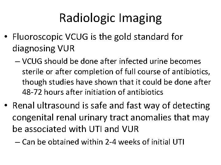 Radiologic Imaging • Fluoroscopic VCUG is the gold standard for diagnosing VUR – VCUG