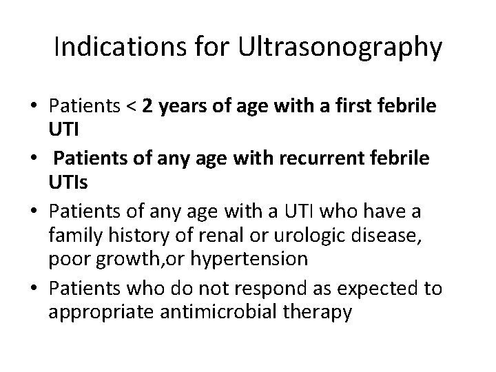 Indications for Ultrasonography • Patients < 2 years of age with a first febrile