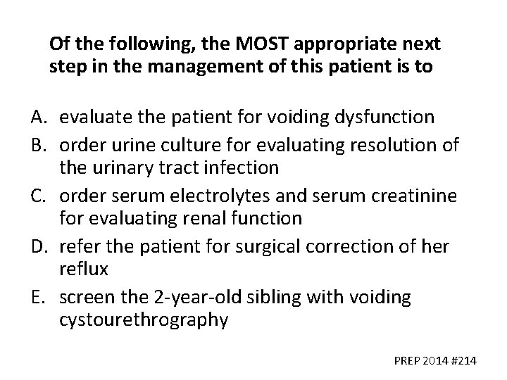Of the following, the MOST appropriate next step in the management of this patient