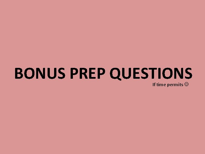 BONUS PREP QUESTIONS If time permits 