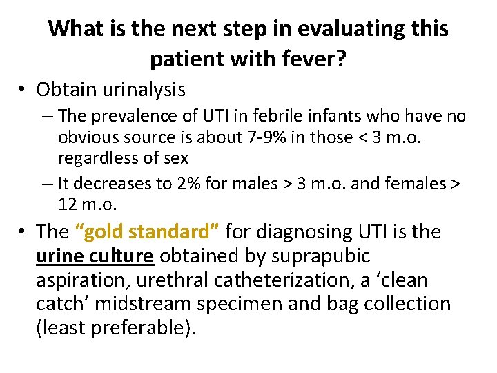 What is the next step in evaluating this patient with fever? • Obtain urinalysis
