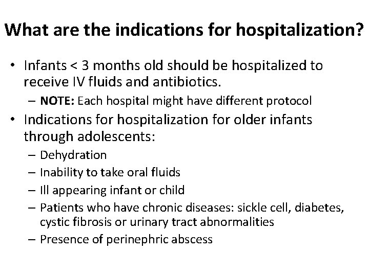 What are the indications for hospitalization? • Infants < 3 months old should be