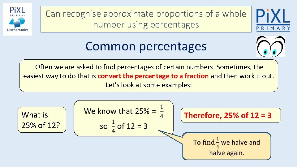 Can recognise approximate proportions of a whole number using percentages Common percentages Often we