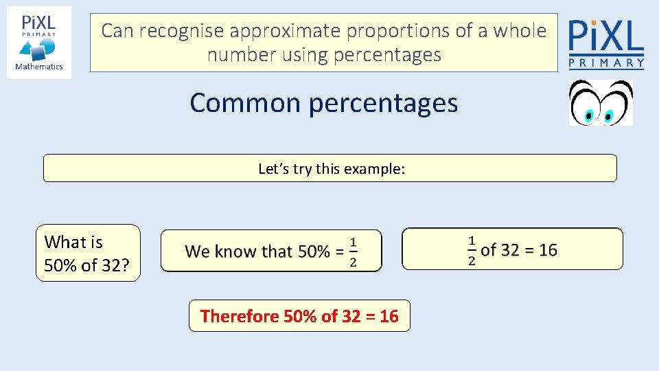 Can recognise approximate proportions of a whole number using percentages Common percentages Let’s try