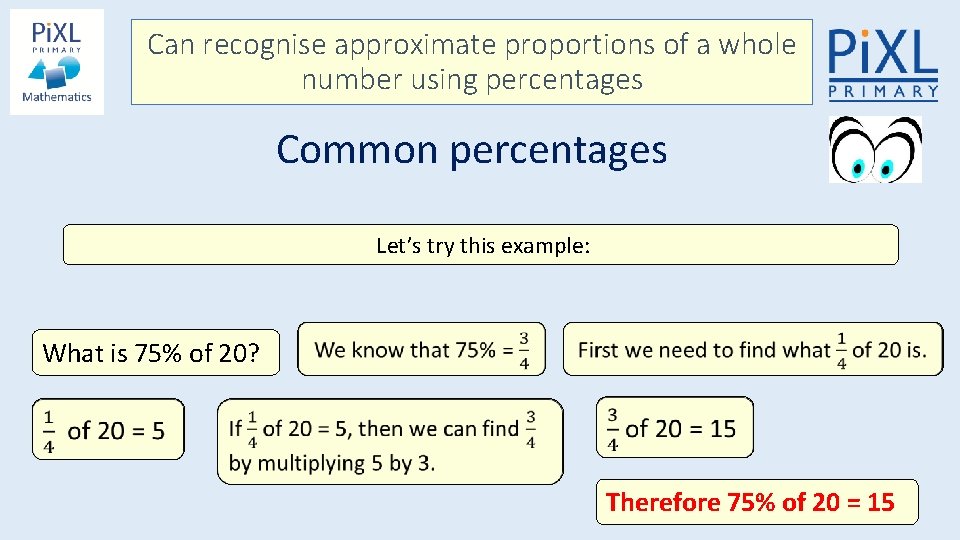 Can recognise approximate proportions of a whole number using percentages Common percentages Let’s try