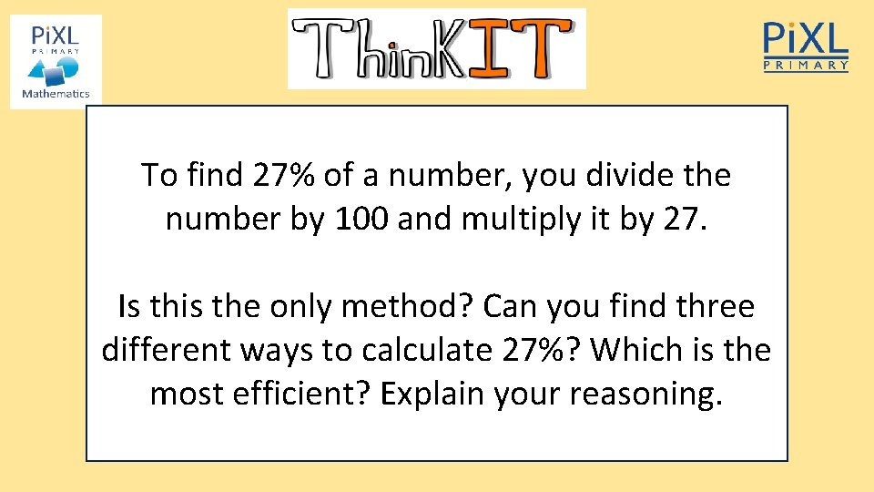 To find 27% of a number, you divide the number by 100 and multiply