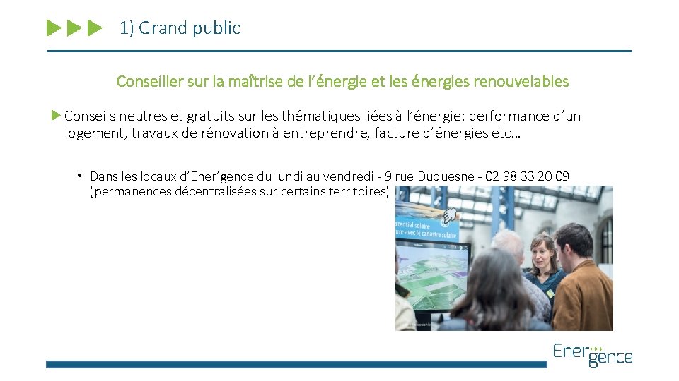 1) Grand public Conseiller sur la maîtrise de l’énergie et les énergies renouvelables Conseils