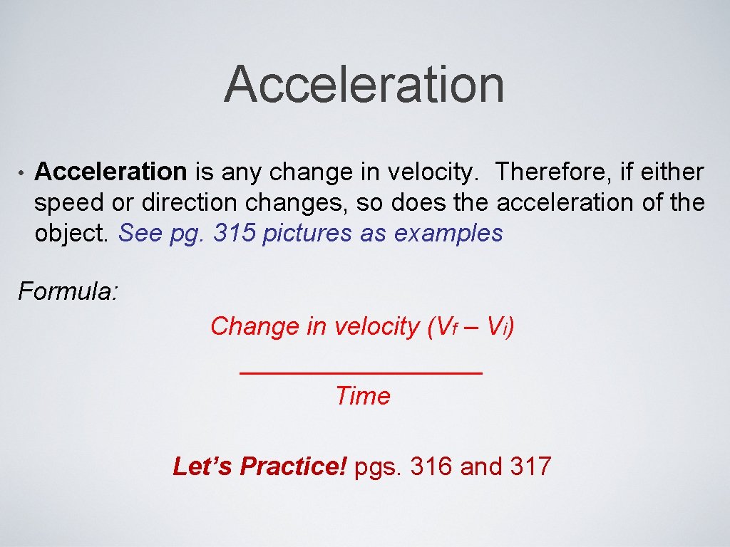 Acceleration • Acceleration is any change in velocity. Therefore, if either speed or direction
