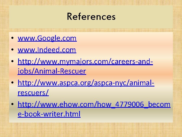 References • www. Google. com • www. Indeed. com • http: //www. mymajors. com/careers-andjobs/Animal-Rescuer