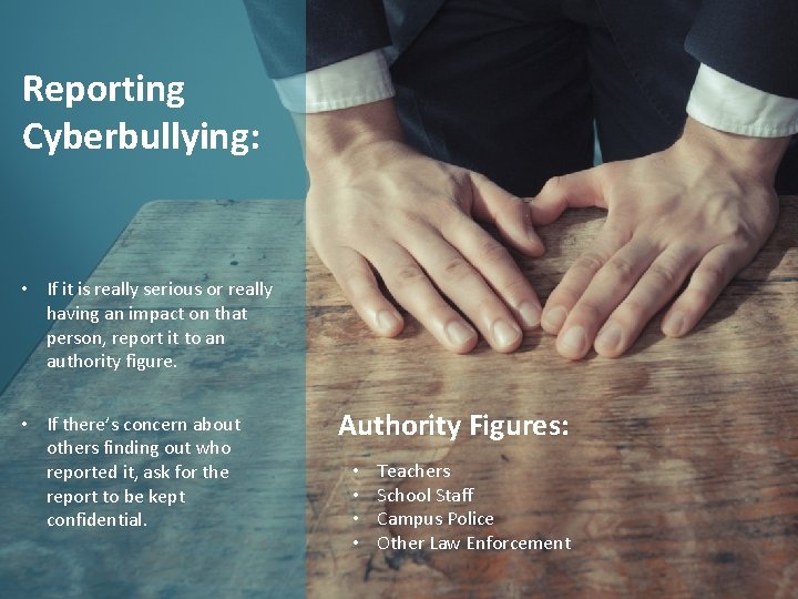 Reporting Cyberbullying: • If it is really serious or really having an impact on