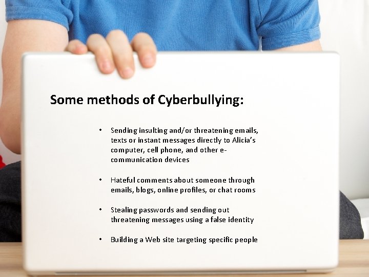 Some methods of Cyberbullying: • Sending insulting and/or threatening emails, texts or instant messages