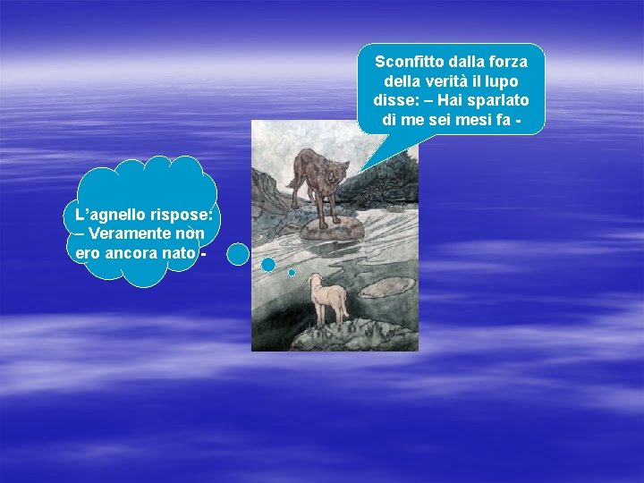 Sconfitto dalla forza della verità il lupo disse: – Hai sparlato di me sei