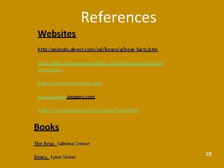 References Websites http: /animals. about. com/od/bears/a/bear-facts. htm http: //kids. nationalgeographic. com/kids/animals/creat urefeature http: //www.