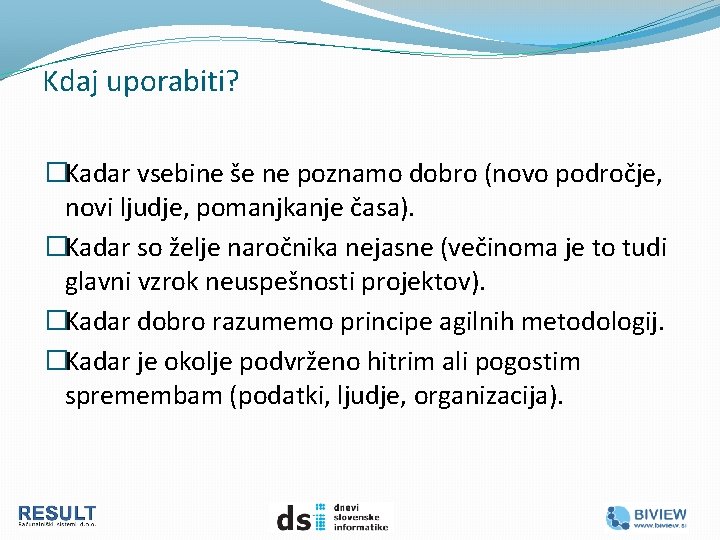 Kdaj uporabiti? �Kadar vsebine še ne poznamo dobro (novo področje, novi ljudje, pomanjkanje časa).