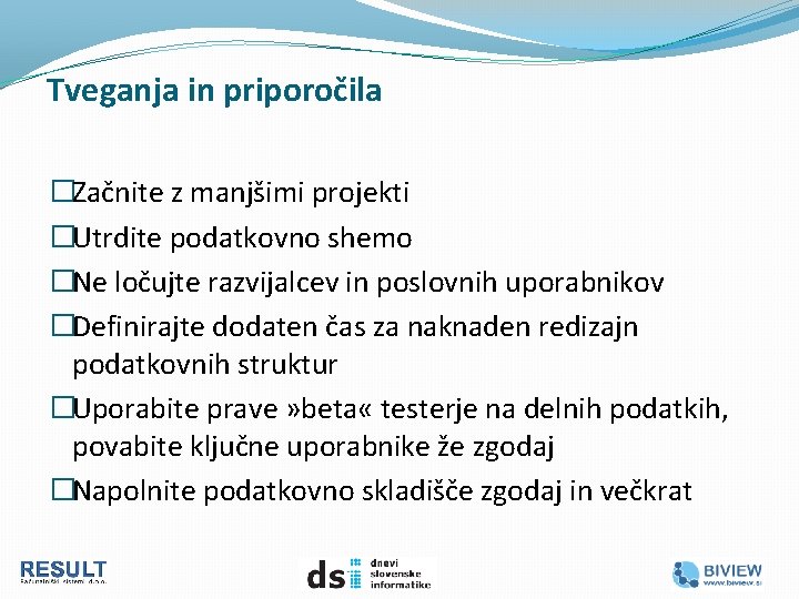 Tveganja in priporočila �Začnite z manjšimi projekti �Utrdite podatkovno shemo �Ne ločujte razvijalcev in