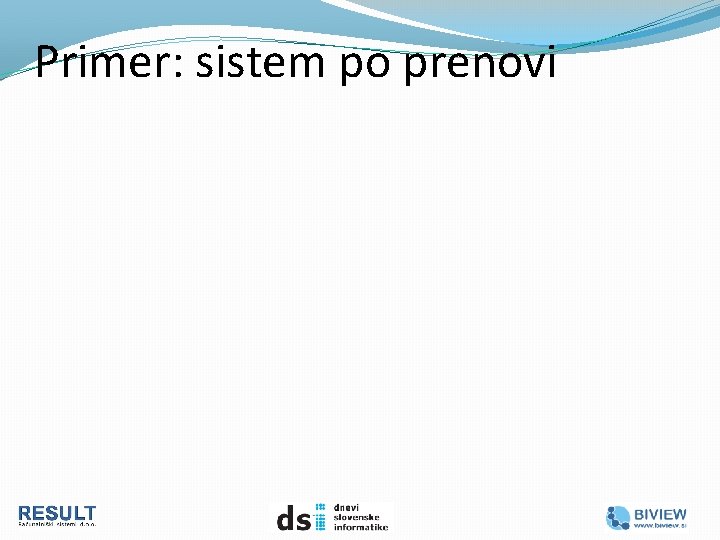 Primer: sistem po prenovi 