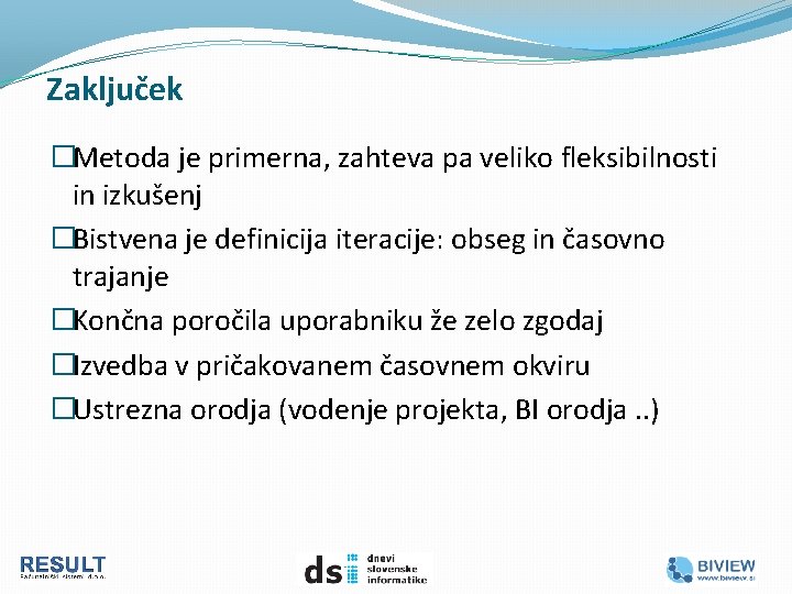 Zaključek �Metoda je primerna, zahteva pa veliko fleksibilnosti in izkušenj �Bistvena je definicija iteracije: