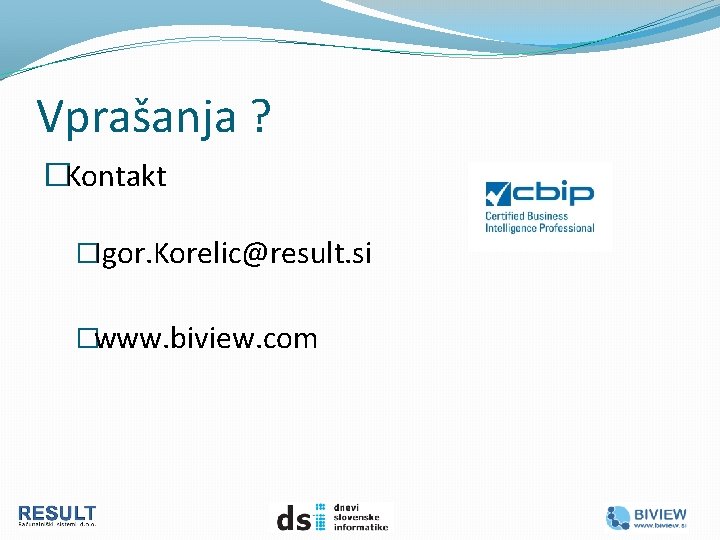 Vprašanja ? �Kontakt �Igor. Korelic@result. si �www. biview. com 