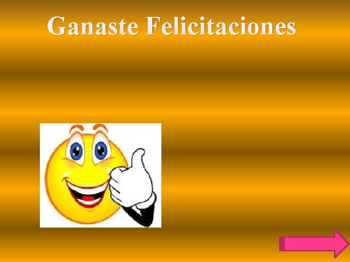 Ganaste Felicitaciones 