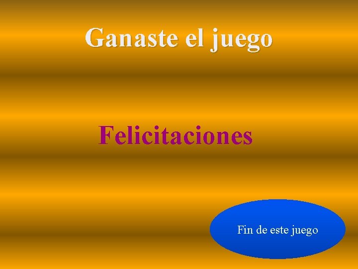 Ganaste el juego Felicitaciones Fin de este juego 