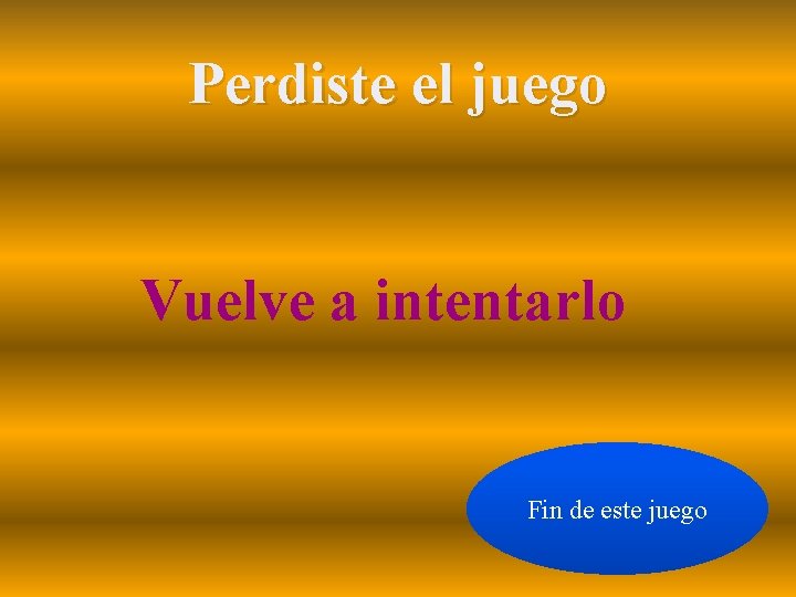 Perdiste el juego Vuelve a intentarlo Fin de este juego 