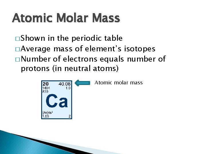 Atomic Molar Mass � Shown in the periodic table � Average mass of element’s