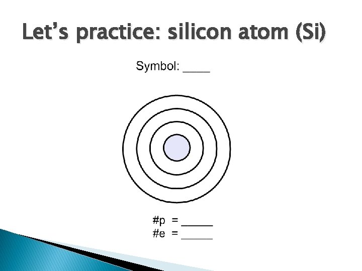 Let’s practice: silicon atom (Si) 