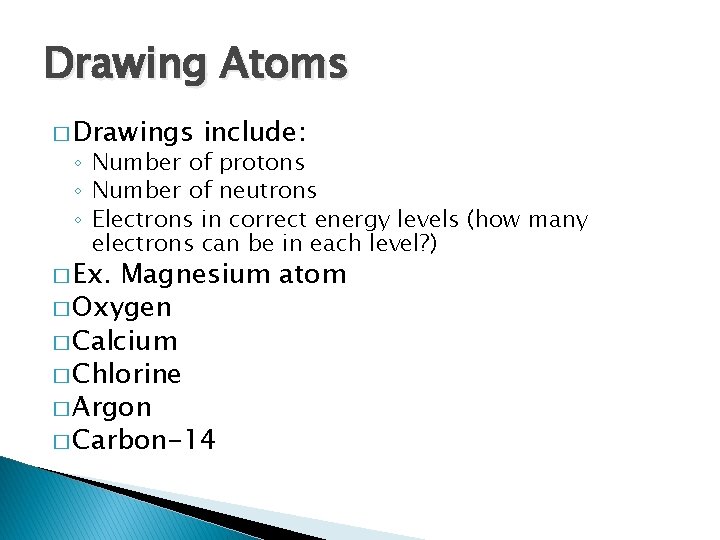 Drawing Atoms � Drawings include: ◦ Number of protons ◦ Number of neutrons ◦