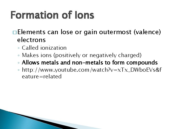 Formation of Ions � Elements electrons ◦ ◦ can lose or gain outermost (valence)