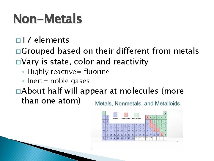 Non-Metals � 17 elements � Grouped based on their different from metals � Vary