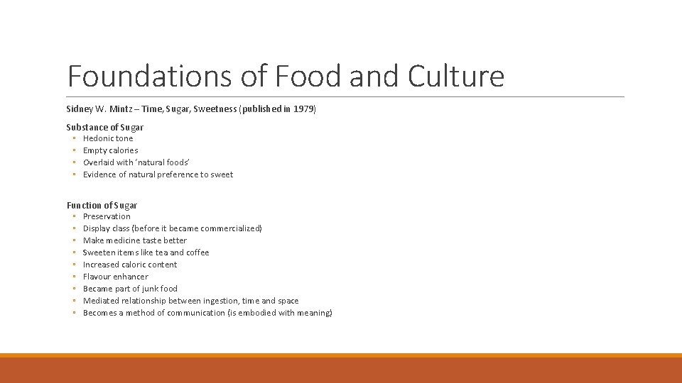 Foundations of Food and Culture Sidney W. Mintz – Time, Sugar, Sweetness (published in