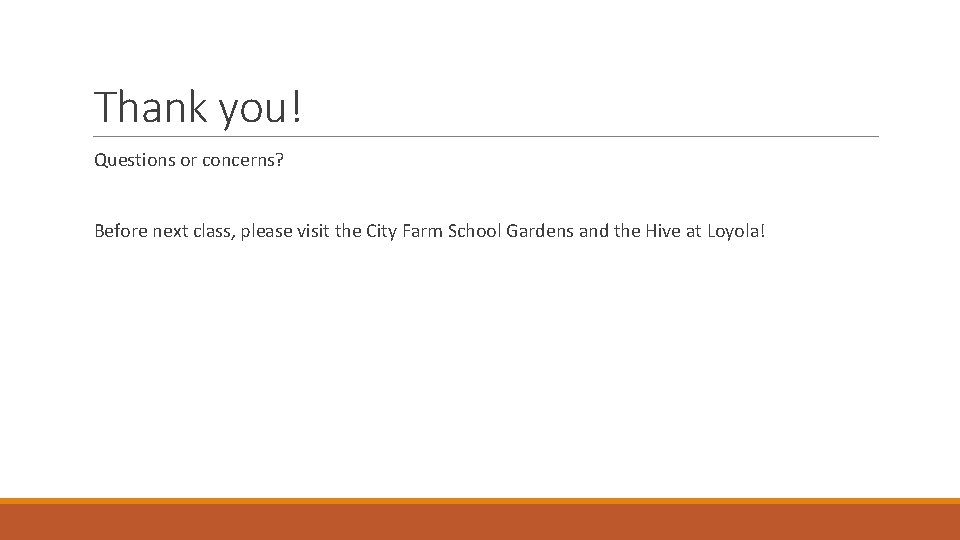 Thank you! Questions or concerns? Before next class, please visit the City Farm School
