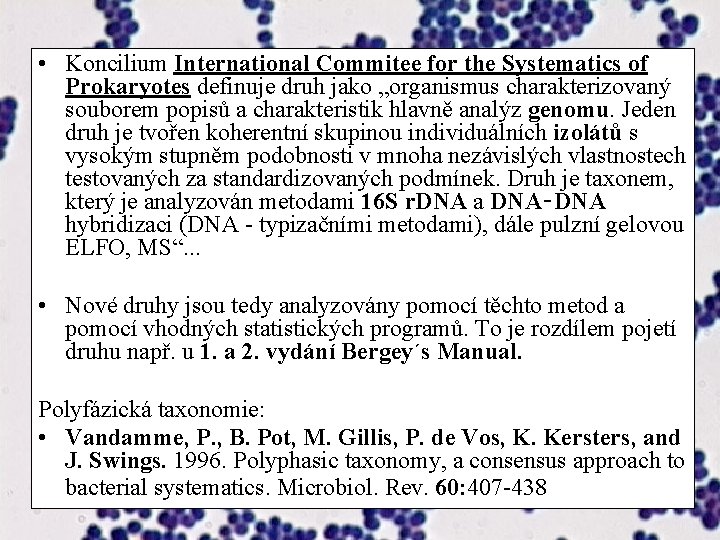  • Koncilium International Commitee for the Systematics of Prokaryotes definuje druh jako „organismus