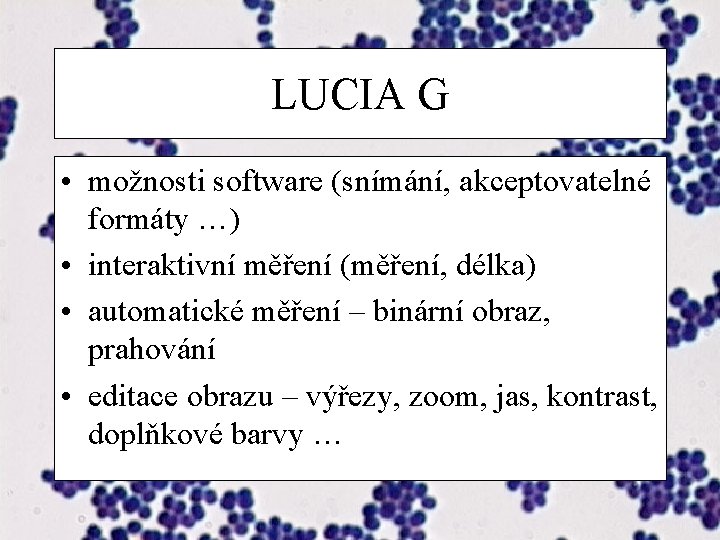 LUCIA G • možnosti software (snímání, akceptovatelné formáty …) • interaktivní měření (měření, délka)