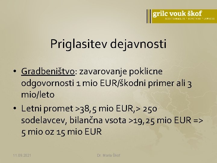 Priglasitev dejavnosti • Gradbeništvo: zavarovanje poklicne odgovornosti 1 mio EUR/škodni primer ali 3 mio/leto