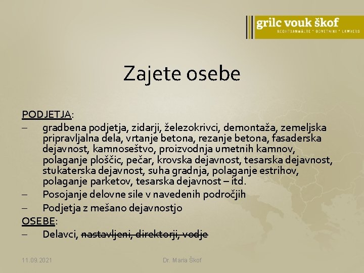 Zajete osebe PODJETJA: - gradbena podjetja, zidarji, železokrivci, demontaža, zemeljska pripravljalna dela, vrtanje betona,