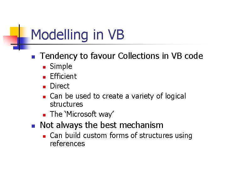 Modelling in VB n Tendency to favour Collections in VB code n n n