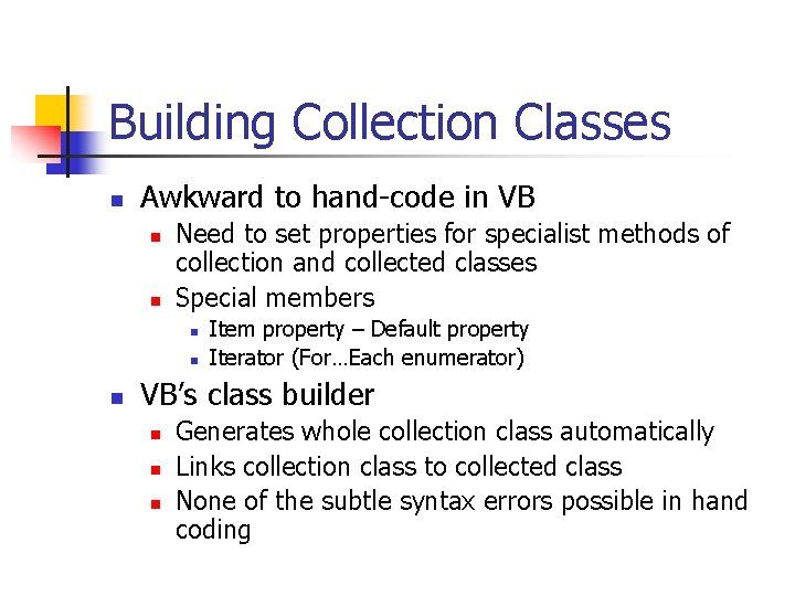 Building Collection Classes n Awkward to hand-code in VB n n Need to set