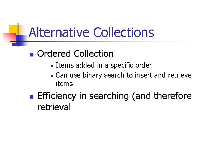 Alternative Collections n Ordered Collection n Items added in a specific order Can use
