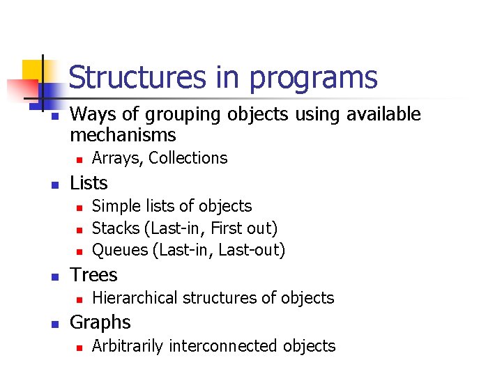 Structures in programs n Ways of grouping objects using available mechanisms n n Lists