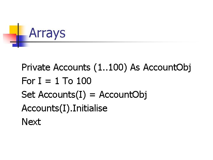 Arrays Private Accounts (1. . 100) As Account. Obj For I = 1 To