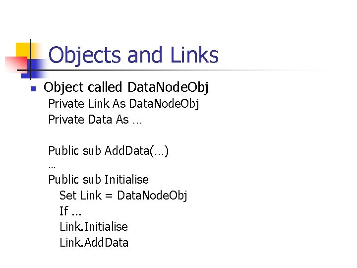 Objects and Links n Object called Data. Node. Obj Private Link As Data. Node.